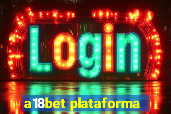 a18bet plataforma