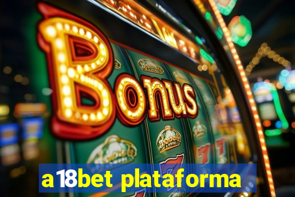 a18bet plataforma