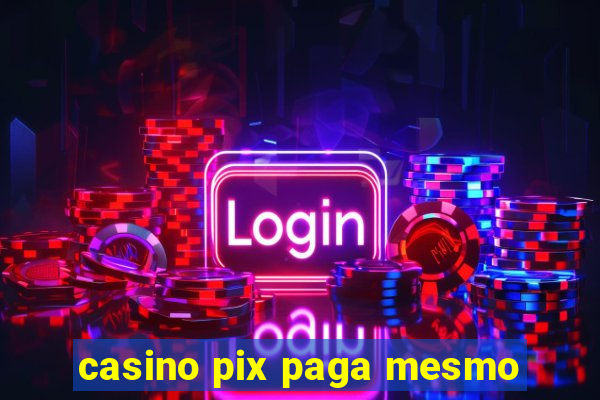 casino pix paga mesmo