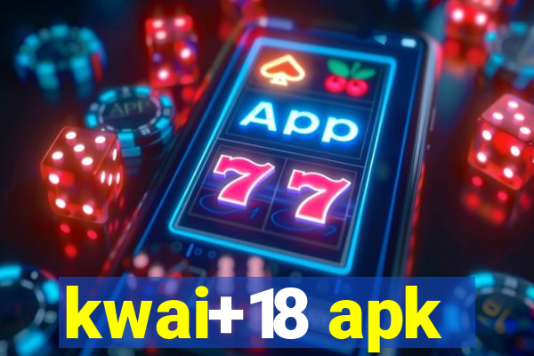 kwai+18 apk