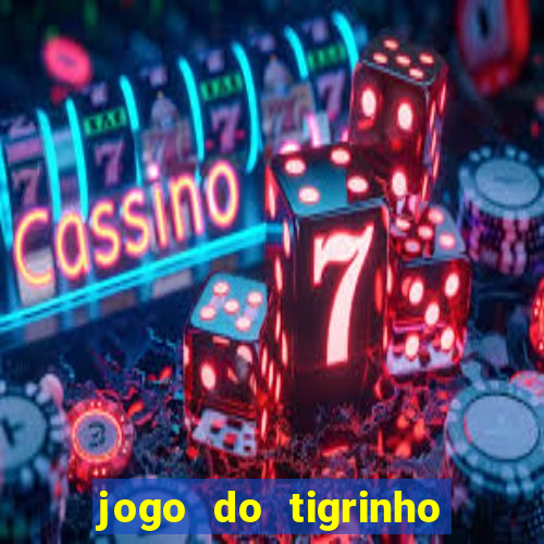 jogo do tigrinho como ganhar dinheiro