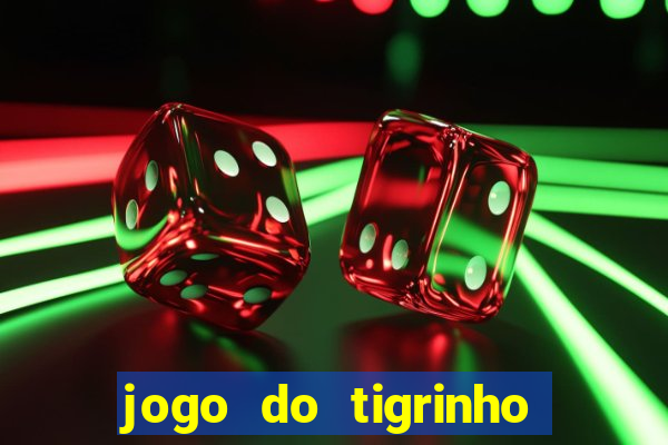 jogo do tigrinho como ganhar dinheiro