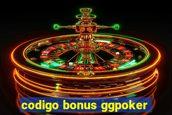 codigo bonus ggpoker