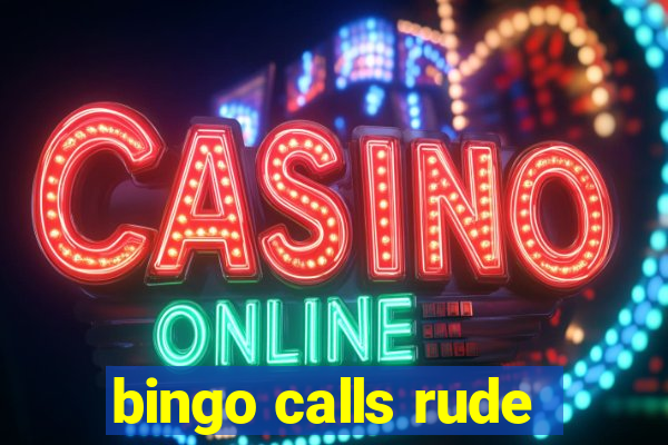 bingo calls rude