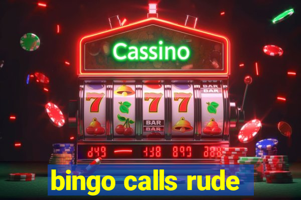 bingo calls rude