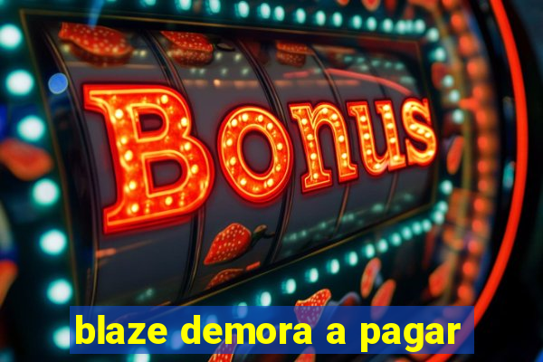 blaze demora a pagar