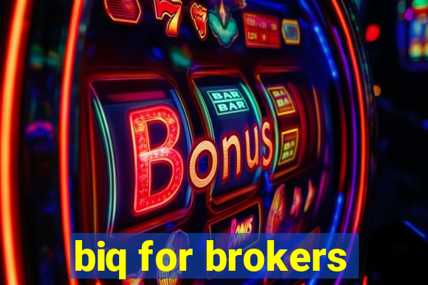 biq for brokers