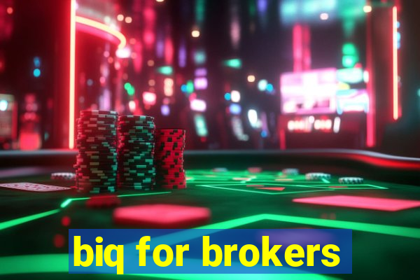 biq for brokers