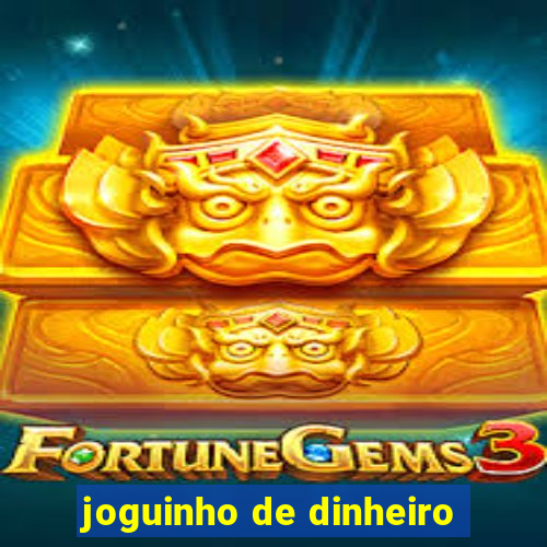 joguinho de dinheiro