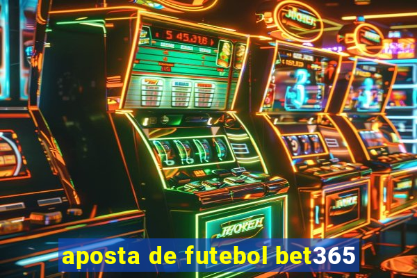 aposta de futebol bet365