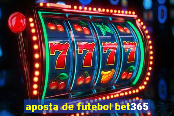 aposta de futebol bet365