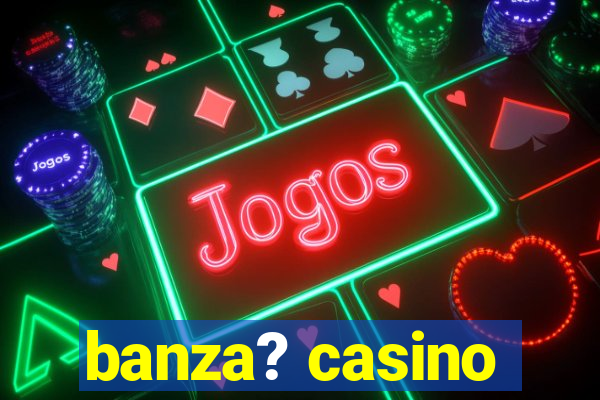 banza? casino