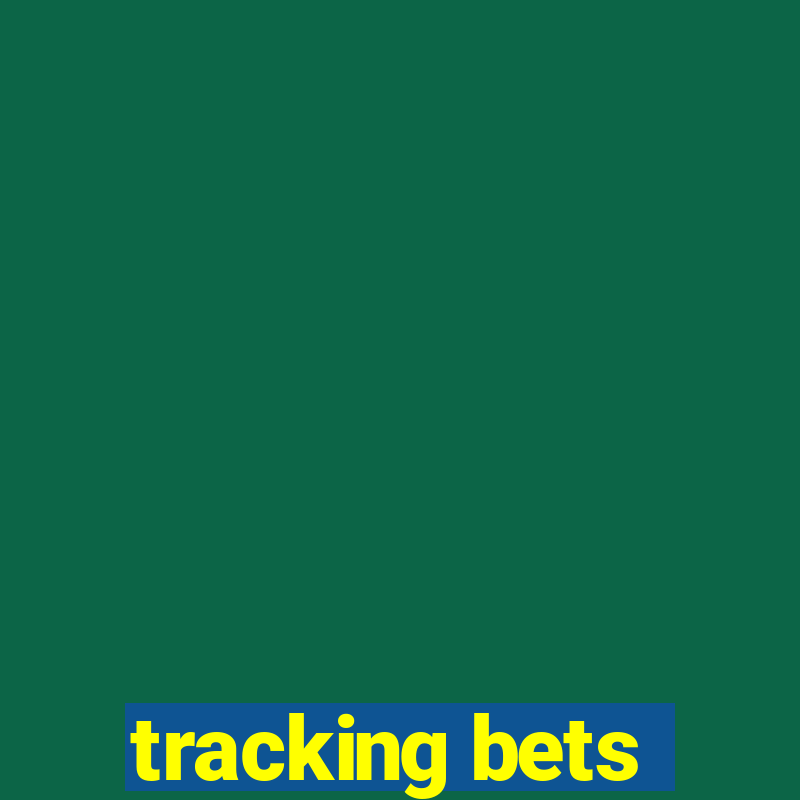 tracking bets