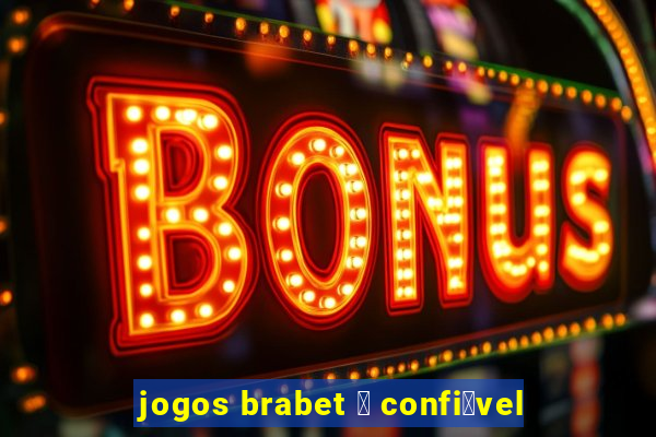 jogos brabet 茅 confi谩vel