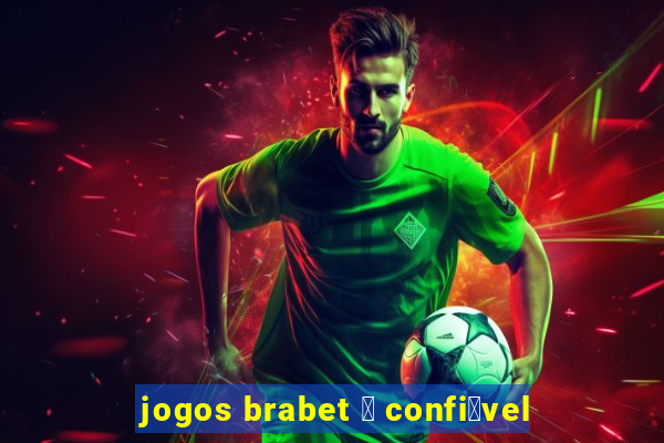 jogos brabet 茅 confi谩vel