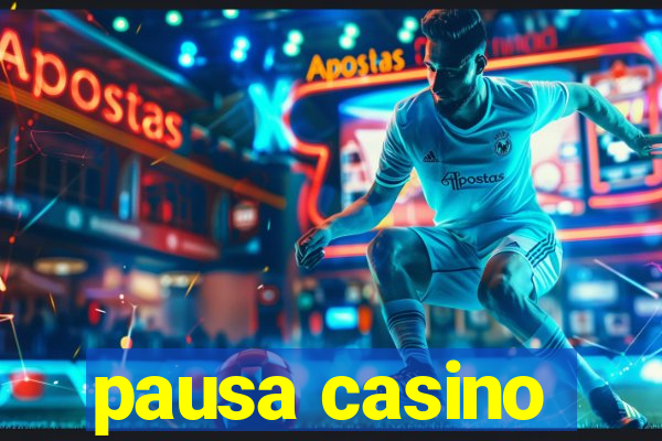 pausa casino