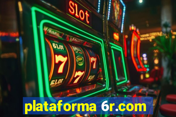 plataforma 6r.com