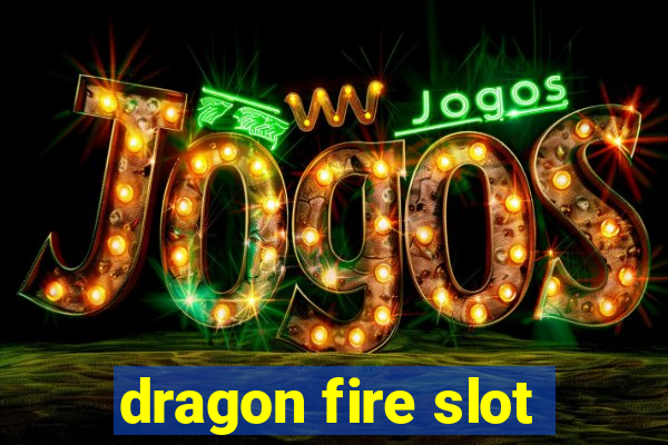 dragon fire slot