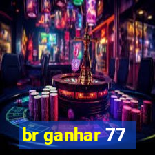 br ganhar 77