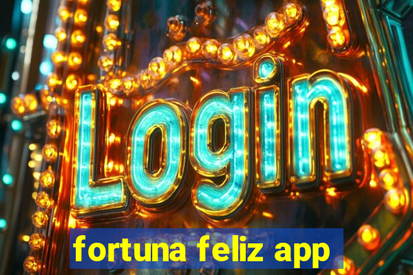 fortuna feliz app