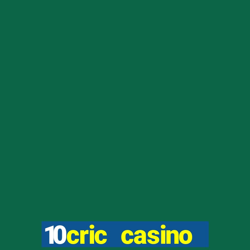 10cric casino welcome bonus