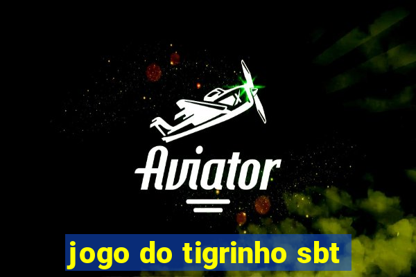 jogo do tigrinho sbt