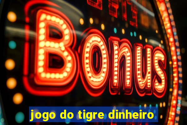 jogo do tigre dinheiro