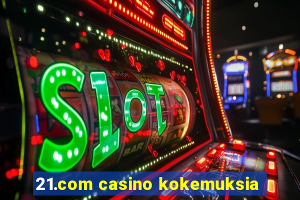 21.com casino kokemuksia