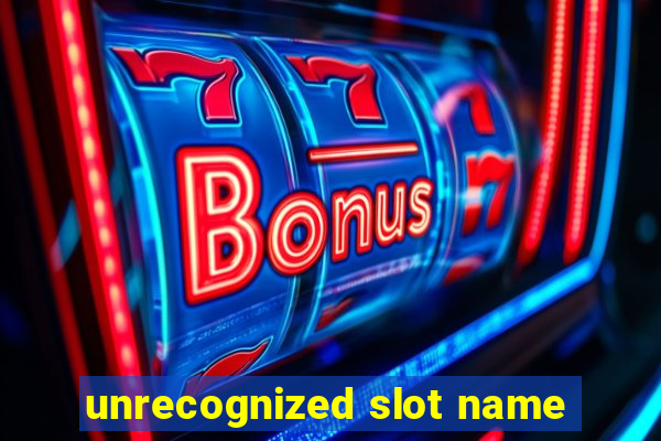 unrecognized slot name