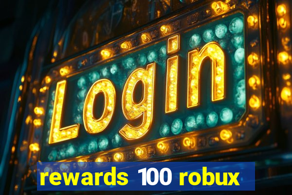 rewards 100 robux