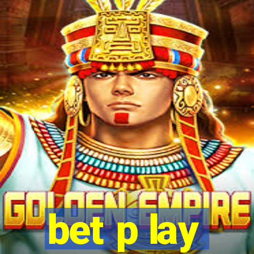 bet p lay