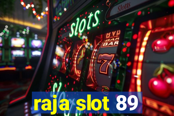 raja slot 89