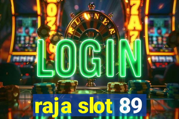 raja slot 89