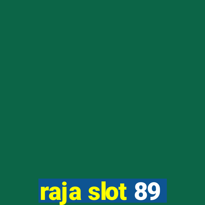 raja slot 89