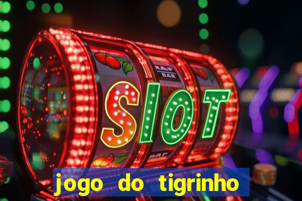 jogo do tigrinho com bonus