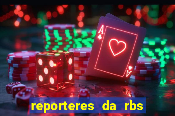 reporteres da rbs tv porto alegre