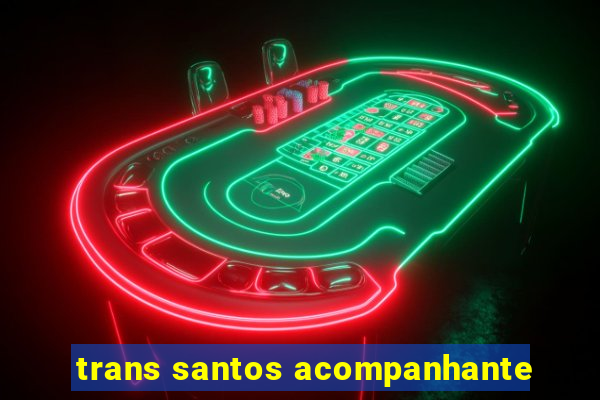 trans santos acompanhante