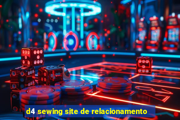 d4 sewing site de relacionamento