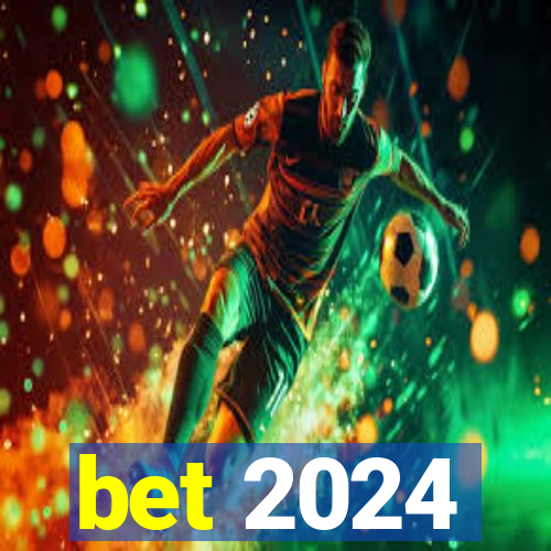 bet 2024