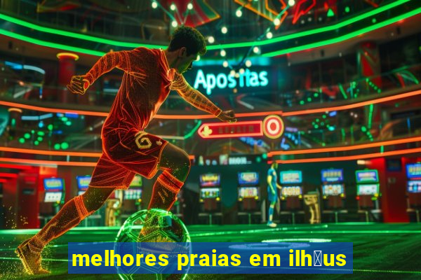 melhores praias em ilh茅us