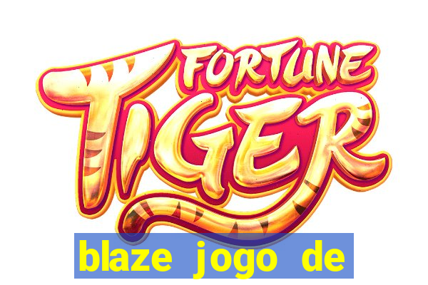 blaze jogo de ganhar dinheiro