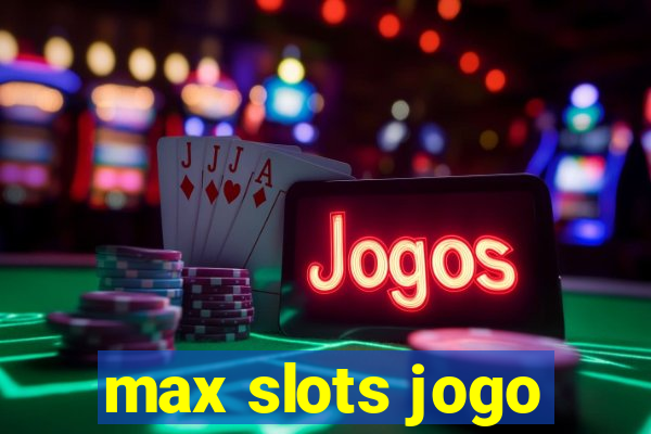 max slots jogo