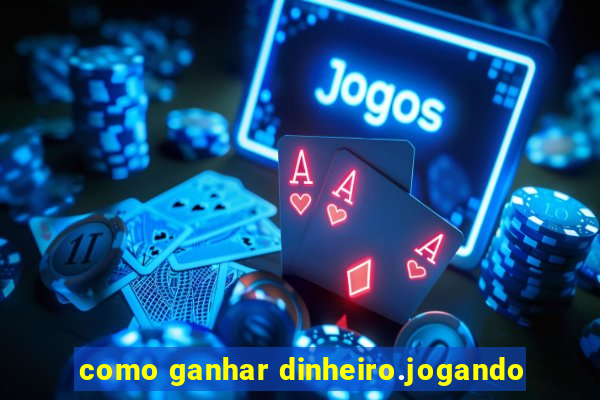 como ganhar dinheiro.jogando