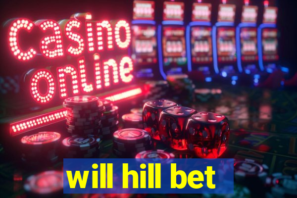 will hill bet