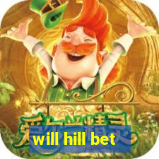 will hill bet