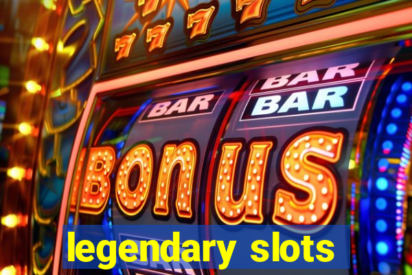 legendary slots