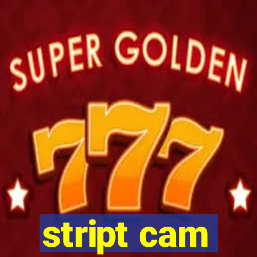 stript cam