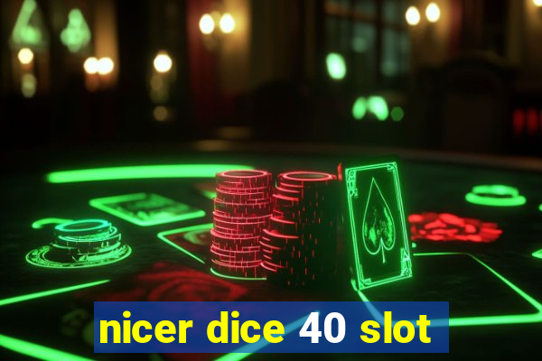 nicer dice 40 slot