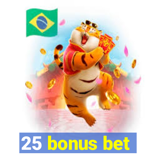 25 bonus bet