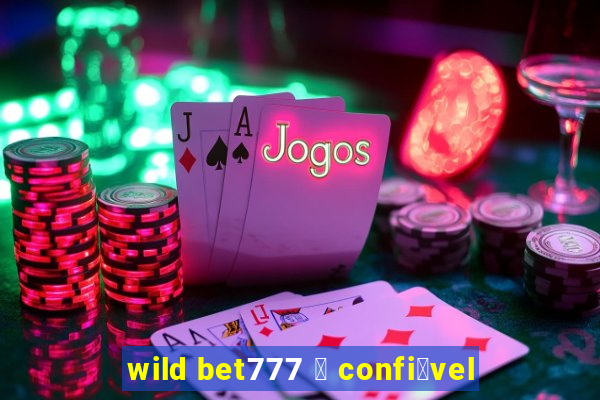 wild bet777 茅 confi谩vel